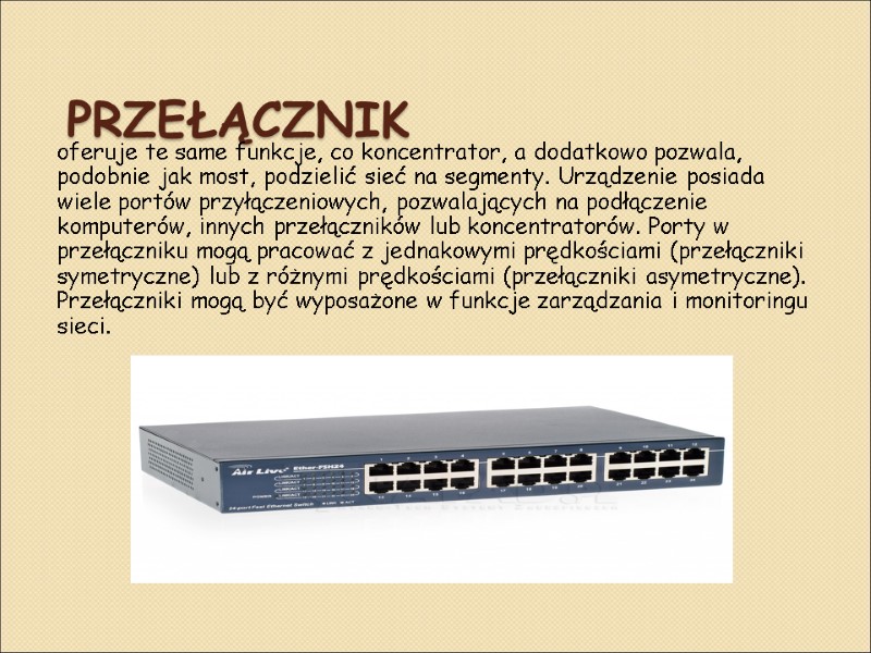 Przełącznik oferuje te same funkcje, co koncentrator, a dodatkowo pozwala, podobnie jak most, podzielić